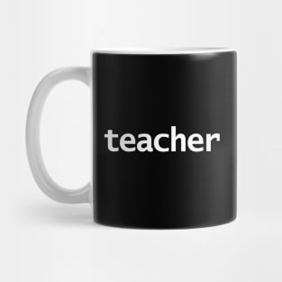 Teacher Minimal Typography White Text Mug